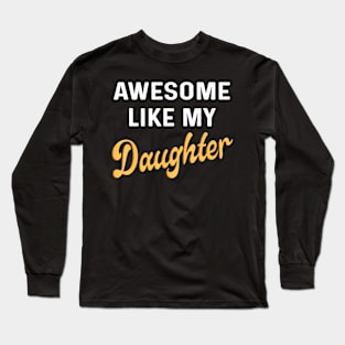 Awesome Like My Daughter Fathers Day Dad Men Funny Long Sleeve T-Shirt